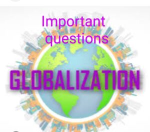 Important questions Globalization