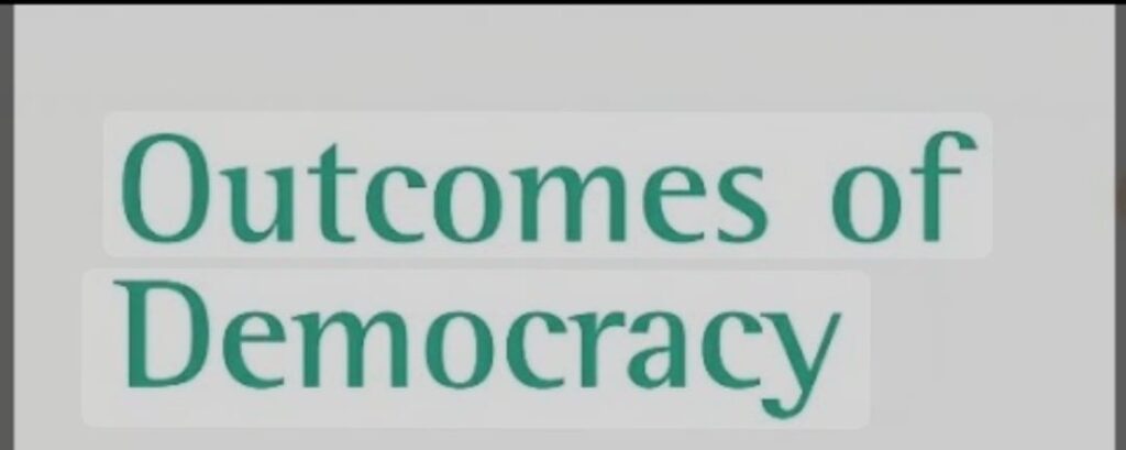 Outcome of Democracy